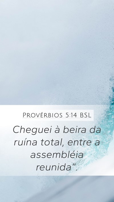 Provérbios 5:14 BSL Mobile Phone Wallpaper - Cheguei à beira da ruína total, entre a - Mobile Bible Verse Wallpaper