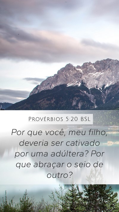 Provérbios 5:20 BSL Mobile Phone Wallpaper - Por que você, meu filho, deveria ser cativado - Mobile Bible Verse Wallpaper