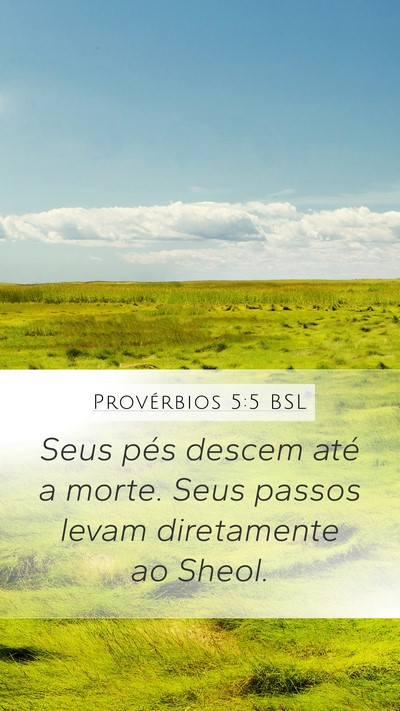 Provérbios 5:5 BSL Mobile Phone Wallpaper - Seus pés descem até a morte. Seus passos levam - Mobile Bible Verse Wallpaper