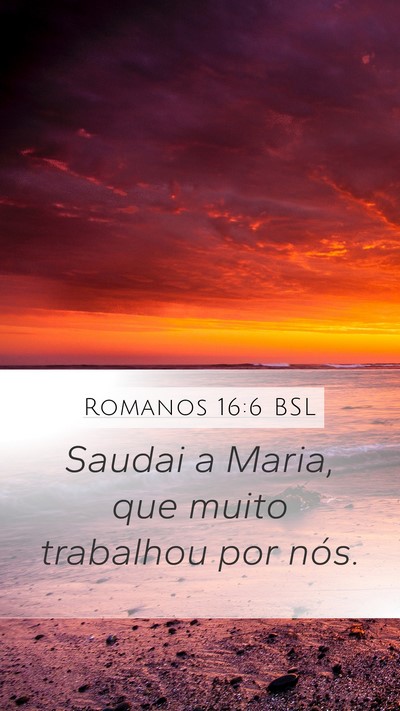 Romanos 16:6 BSL Mobile Phone Wallpaper - Saudai a Maria, que muito trabalhou por - Mobile Bible Verse Wallpaper