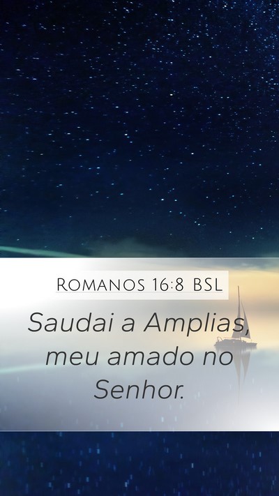 Romanos 16:8 BSL Mobile Phone Wallpaper - Saudai a Amplias, meu amado no - Mobile Bible Verse Wallpaper