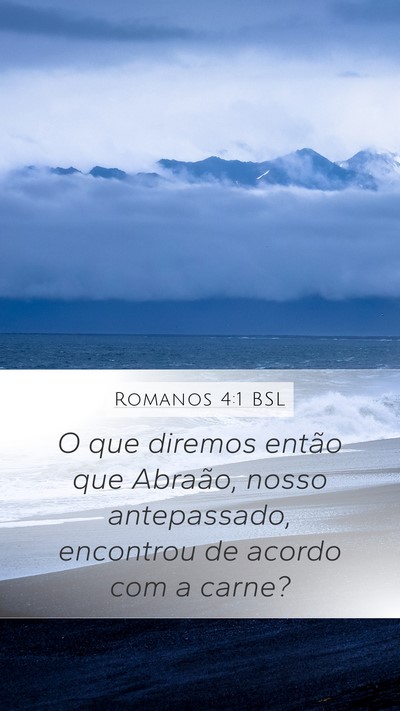 Romanos 4:1 BSL Mobile Phone Wallpaper - O que diremos então que Abraão, nosso - Mobile Bible Verse Wallpaper