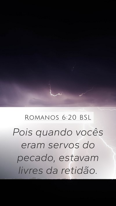 Romanos 6:20 BSL Mobile Phone Wallpaper - Pois quando vocês eram servos do pecado, estavam - Mobile Bible Verse Wallpaper