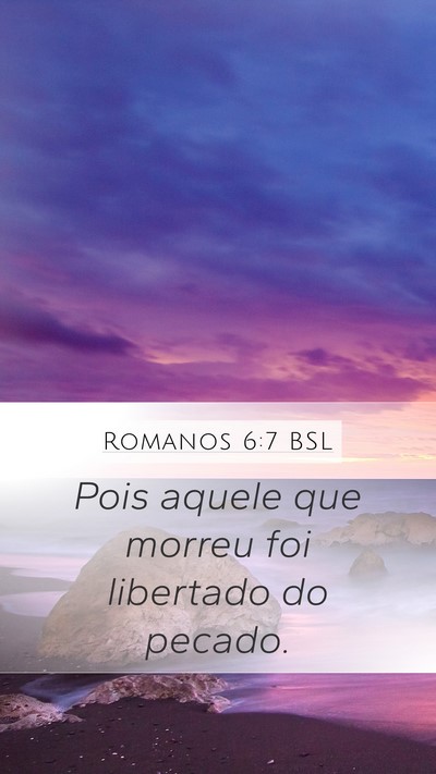 Romanos 6:7 BSL Mobile Phone Wallpaper - Pois aquele que morreu foi libertado do - Mobile Bible Verse Wallpaper