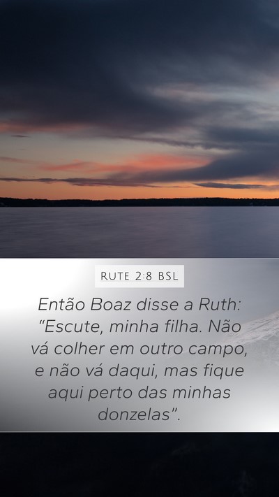 Rute 2:8 BSL Mobile Phone Wallpaper - Então Boaz disse a Ruth: “Escute, minha filha. - Mobile Bible Verse Wallpaper