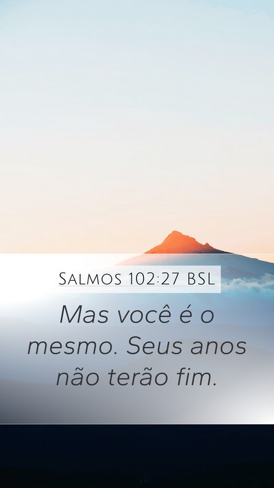 Salmos 102:27 BSL Mobile Phone Wallpaper - Mas você é o mesmo. Seus anos não terão - Mobile Bible Verse Wallpaper