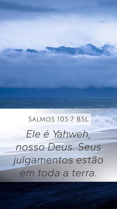 Salmos 105:7 BSL Mobile Phone Wallpaper - Ele é Yahweh, nosso Deus. Seus julgamentos - Mobile Bible Verse Wallpaper