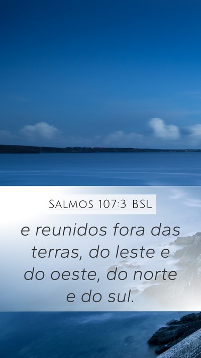 Salmos 107:3 BSL Mobile Phone Wallpaper - e reunidos fora das terras, do leste e do oeste, - Mobile Bible Verse Wallpaper