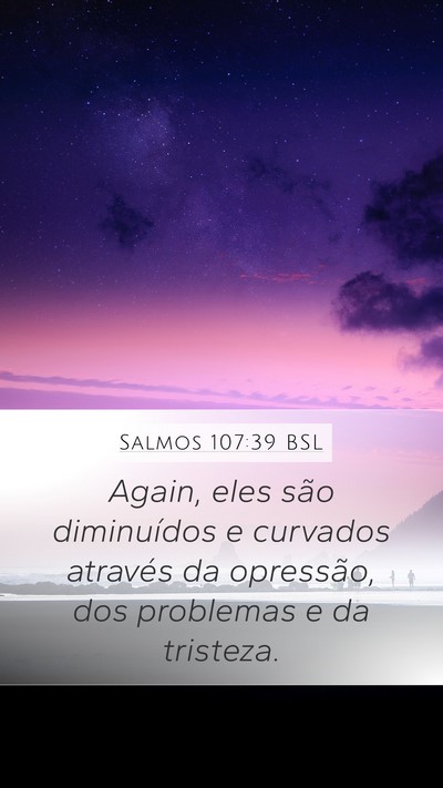 Salmos 107:39 BSL Mobile Phone Wallpaper - Again, eles são diminuídos e curvados através - Mobile Bible Verse Wallpaper