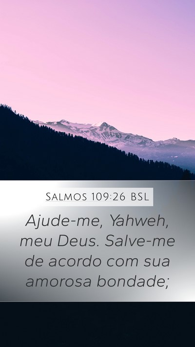 Salmos 109:26 BSL Mobile Phone Wallpaper - Ajude-me, Yahweh, meu Deus. Salve-me de acordo - Mobile Bible Verse Wallpaper