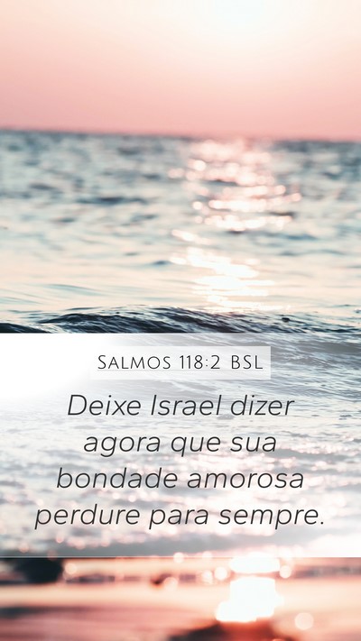 Salmos 118:2 BSL Mobile Phone Wallpaper - Deixe Israel dizer agora que sua bondade amorosa - Mobile Bible Verse Wallpaper