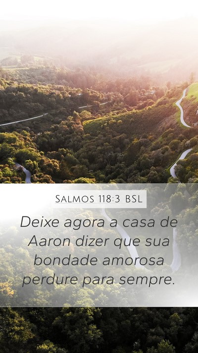 Salmos 118:3 BSL Mobile Phone Wallpaper - Deixe agora a casa de Aaron dizer que sua bondade - Mobile Bible Verse Wallpaper