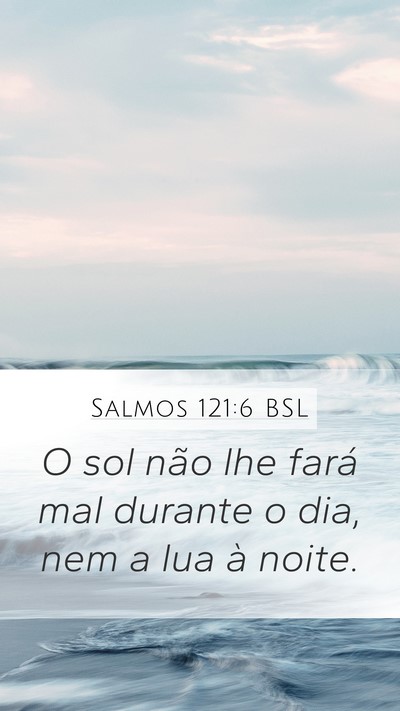 Salmos 121:6 BSL Mobile Phone Wallpaper - O sol não lhe fará mal durante o dia, nem a lua - Mobile Bible Verse Wallpaper