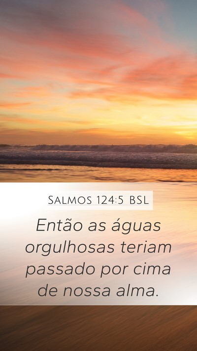 Salmos 124:5 BSL Mobile Phone Wallpaper - Então as águas orgulhosas teriam passado por - Mobile Bible Verse Wallpaper