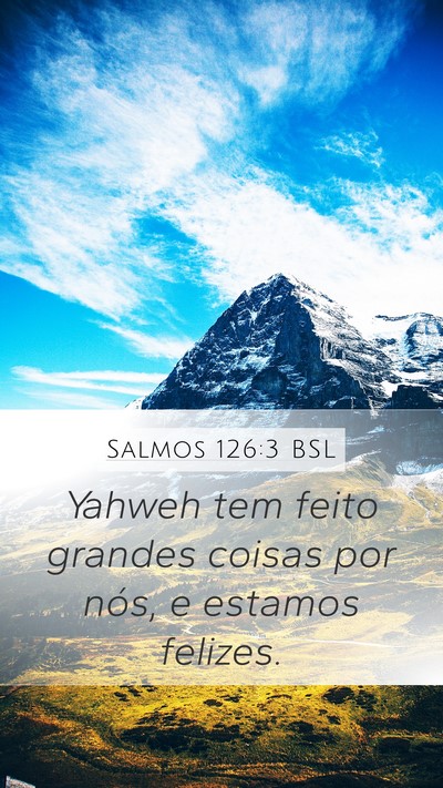 Salmos 126:3 BSL Mobile Phone Wallpaper - Yahweh tem feito grandes coisas por nós, e - Mobile Bible Verse Wallpaper