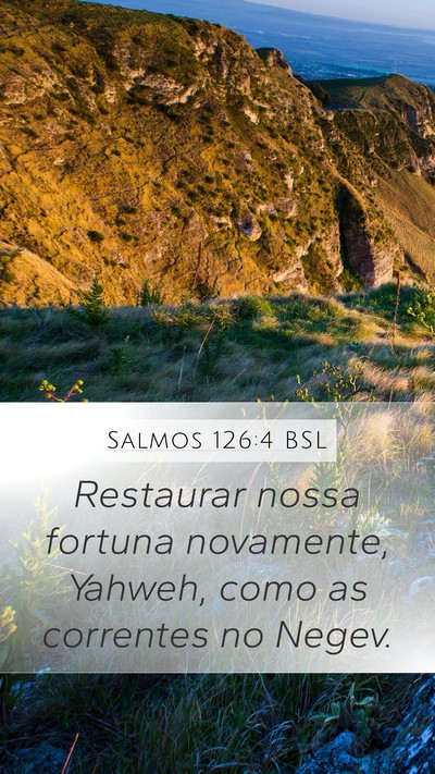 Salmos 126:4 BSL Mobile Phone Wallpaper - Restaurar nossa fortuna novamente, Yahweh, como - Mobile Bible Verse Wallpaper