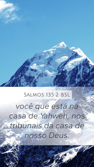 Salmos 135:2 BSL Mobile Phone Wallpaper - você que está na casa de Yahweh, nos tribunais - Mobile Bible Verse Wallpaper