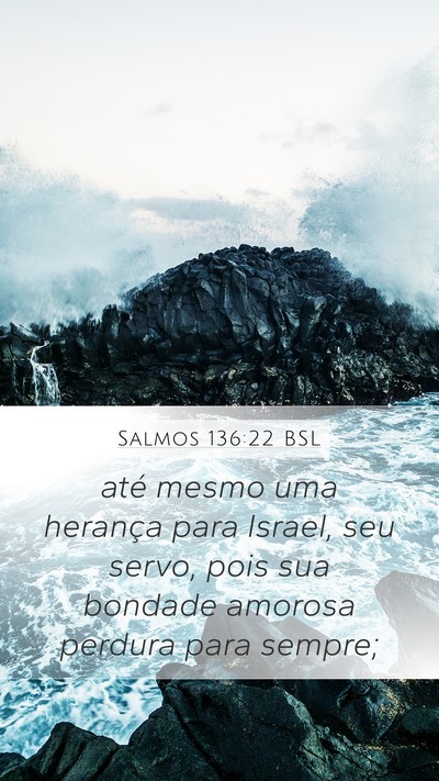 Salmos 136:22 BSL Mobile Phone Wallpaper - até mesmo uma herança para Israel, seu servo, - Mobile Bible Verse Wallpaper