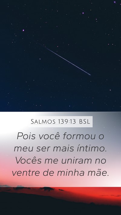 Salmos 139:13 BSL Mobile Phone Wallpaper - Pois você formou o meu ser mais íntimo. Vocês - Mobile Bible Verse Wallpaper