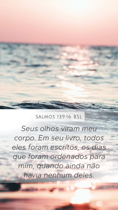 Salmos 139:16 BSL Mobile Phone Wallpaper - Seus olhos viram meu corpo. Em seu livro, todos - Mobile Bible Verse Wallpaper