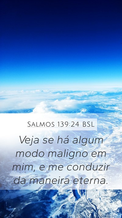 Salmos 139:24 BSL Mobile Phone Wallpaper - Veja se há algum modo maligno em mim, e me - Mobile Bible Verse Wallpaper