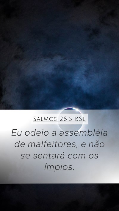 Salmos 26:5 BSL Mobile Phone Wallpaper - Eu odeio a assembléia de malfeitores, e não se - Mobile Bible Verse Wallpaper