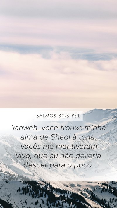 Salmos 30:3 BSL Mobile Phone Wallpaper - Yahweh, você trouxe minha alma de Sheol à tona. - Mobile Bible Verse Wallpaper