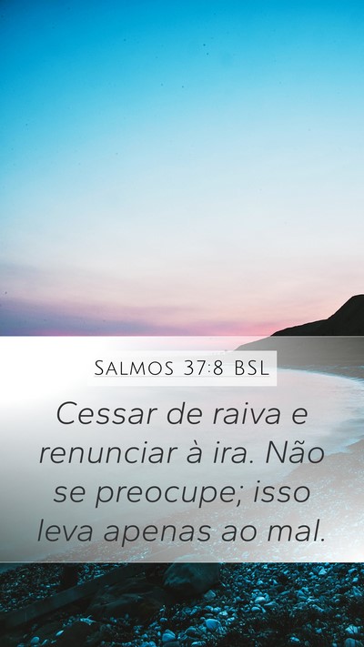 Salmos 37:8 BSL Mobile Phone Wallpaper - Cessar de raiva e renunciar à ira. Não se - Mobile Bible Verse Wallpaper