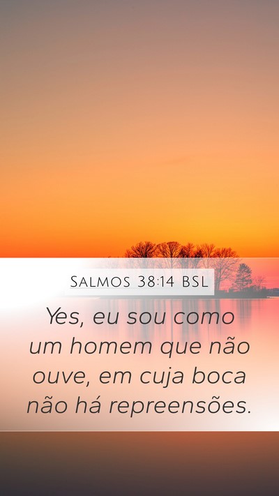Salmos 38:14 BSL Mobile Phone Wallpaper - Yes, eu sou como um homem que não ouve, em cuja - Mobile Bible Verse Wallpaper
