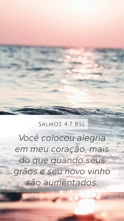 Salmos 4:7 BSL Mobile Phone Wallpaper - Você colocou alegria em meu coração, mais do - Mobile Bible Verse Wallpaper