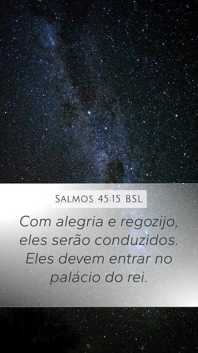 Salmos 45:15 BSL Mobile Phone Wallpaper - Com alegria e regozijo, eles serão conduzidos. - Mobile Bible Verse Wallpaper