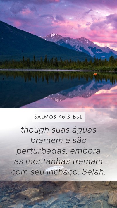 Salmos 46:3 BSL Mobile Phone Wallpaper - though suas águas bramem e são perturbadas, - Mobile Bible Verse Wallpaper