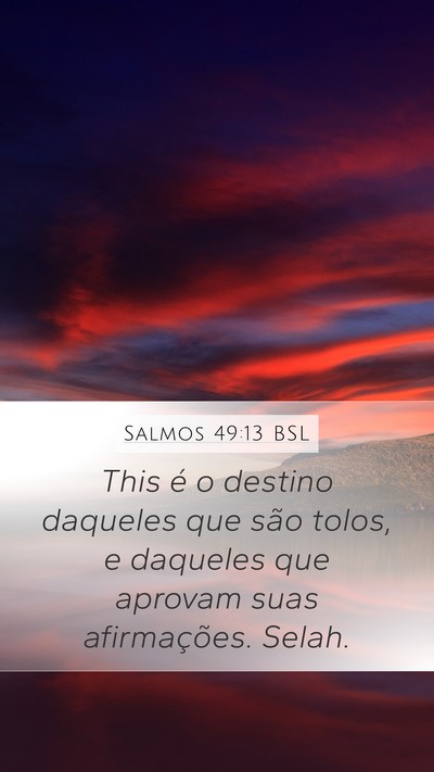 Salmos 49:13 BSL Mobile Phone Wallpaper - This é o destino daqueles que são tolos, e - Mobile Bible Verse Wallpaper