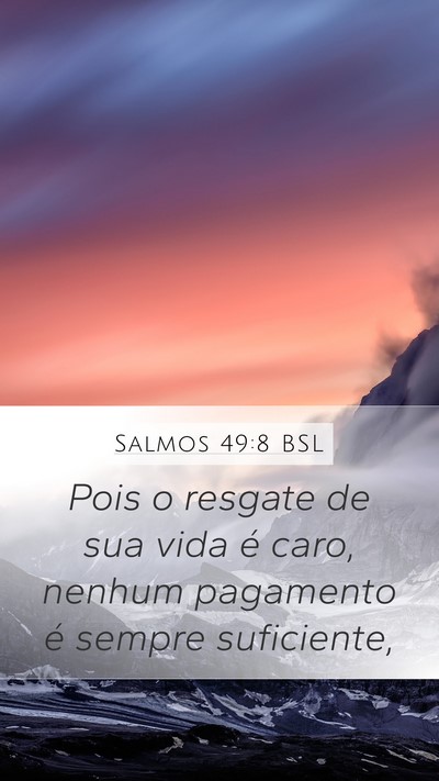 Salmos 49:8 BSL Mobile Phone Wallpaper - Pois o resgate de sua vida é caro, nenhum - Mobile Bible Verse Wallpaper