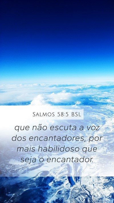Salmos 58:5 BSL Mobile Phone Wallpaper - que não escuta a voz dos encantadores, por mais - Mobile Bible Verse Wallpaper