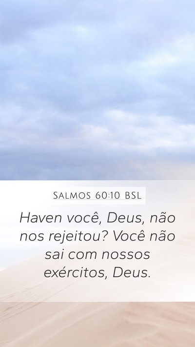Salmos 60:10 BSL Mobile Phone Wallpaper - Haven você, Deus, não nos rejeitou? Você não - Mobile Bible Verse Wallpaper