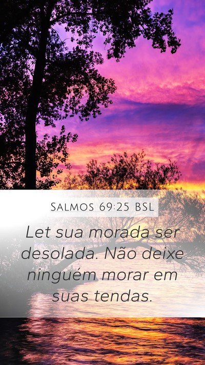 Salmos 69:25 BSL Mobile Phone Wallpaper - Let sua morada ser desolada. Não deixe ninguém - Mobile Bible Verse Wallpaper