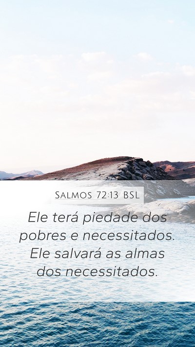 Salmos 72:13 BSL Mobile Phone Wallpaper - Ele terá piedade dos pobres e necessitados. Ele - Mobile Bible Verse Wallpaper