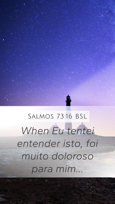 Salmos 73:16 BSL Mobile Phone Wallpaper - When Eu tentei entender isto, foi muito doloroso - Mobile Bible Verse Wallpaper