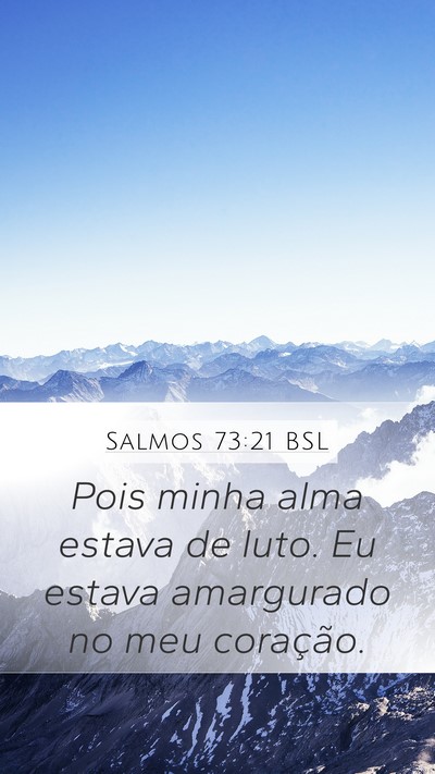 Salmos 73:21 BSL Mobile Phone Wallpaper - Pois minha alma estava de luto. Eu estava - Mobile Bible Verse Wallpaper