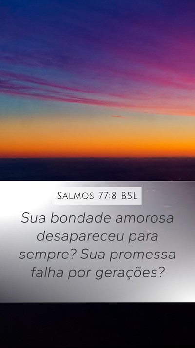 Salmos 77:8 BSL Mobile Phone Wallpaper - Sua bondade amorosa desapareceu para sempre? Sua - Mobile Bible Verse Wallpaper