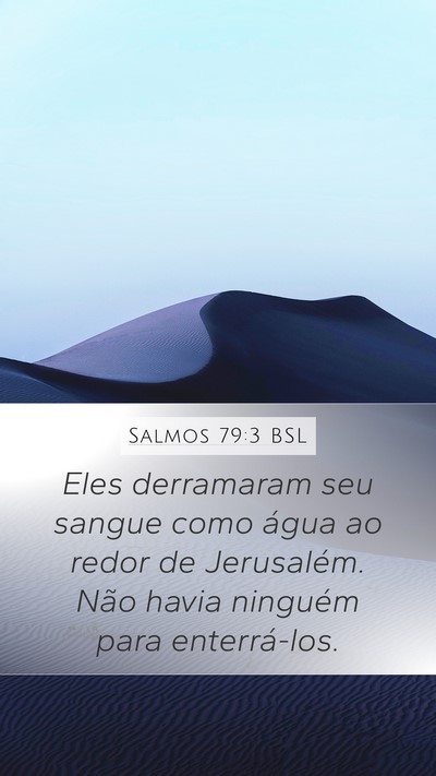 Salmos 79:3 BSL Mobile Phone Wallpaper - Eles derramaram seu sangue como água ao redor de - Mobile Bible Verse Wallpaper