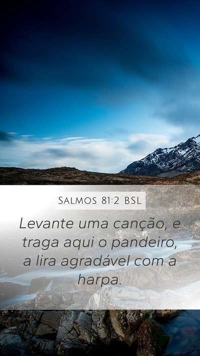 Salmos 81:2 BSL Mobile Phone Wallpaper - Levante uma canção, e traga aqui o pandeiro, a - Mobile Bible Verse Wallpaper