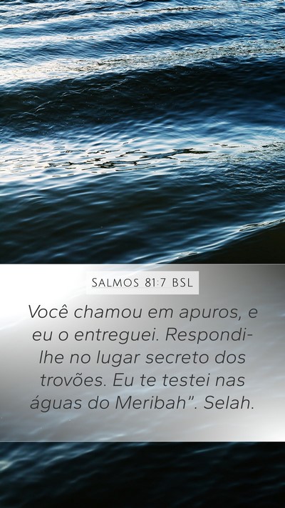 Salmos 81:7 BSL Mobile Phone Wallpaper - Você chamou em apuros, e eu o entreguei. - Mobile Bible Verse Wallpaper