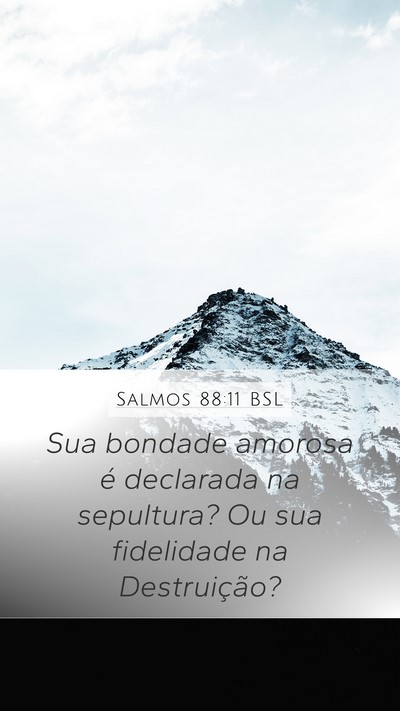Salmos 88:11 BSL Mobile Phone Wallpaper - Sua bondade amorosa é declarada na sepultura? Ou - Mobile Bible Verse Wallpaper