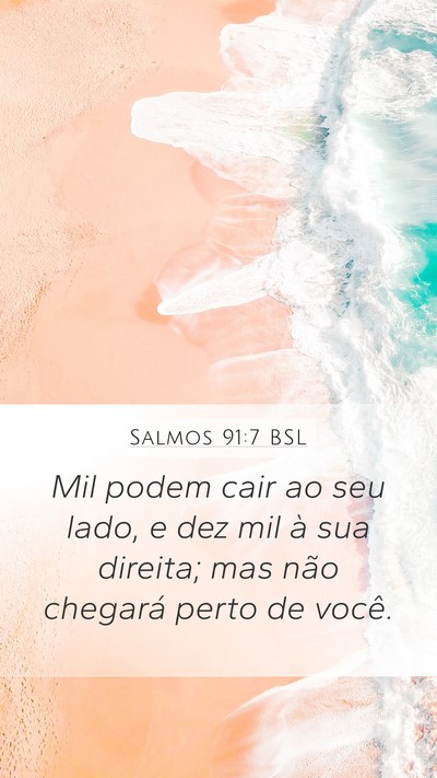 Salmos 91:7 BSL Mobile Phone Wallpaper - Mil podem cair ao seu lado, e dez mil à sua - Mobile Bible Verse Wallpaper