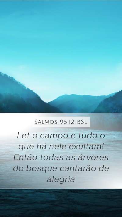 Salmos 96:12 BSL Mobile Phone Wallpaper - Let o campo e tudo o que há nele exultam! Então - Mobile Bible Verse Wallpaper