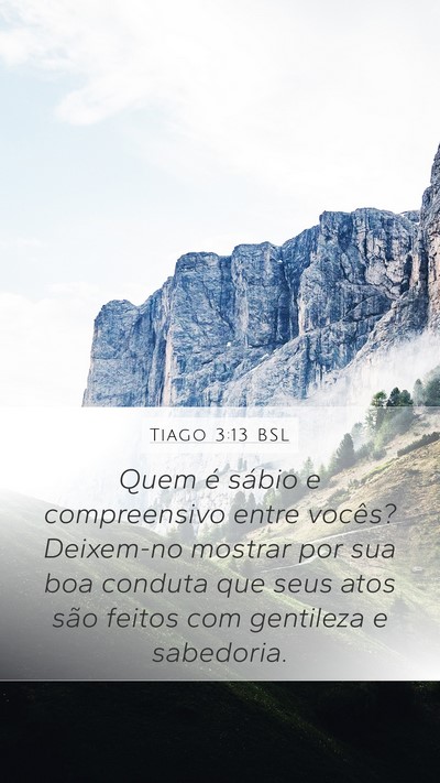 Tiago 3:13 BSL Mobile Phone Wallpaper - Quem é sábio e compreensivo entre vocês? - Mobile Bible Verse Wallpaper