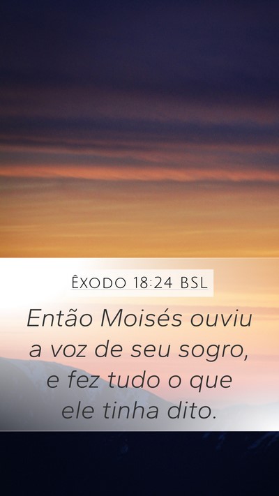Êxodo 18:24 BSL Mobile Phone Wallpaper - Então Moisés ouviu a voz de seu sogro, e fez - Mobile Bible Verse Wallpaper