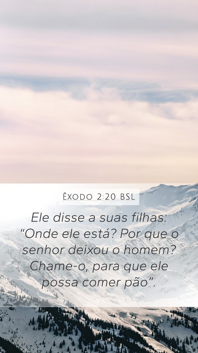 Êxodo 2:20 BSL Mobile Phone Wallpaper - Ele disse a suas filhas: “Onde ele está? Por - Mobile Bible Verse Wallpaper